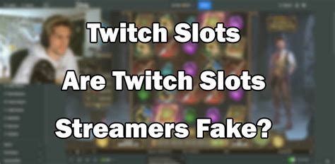 are slot streamers fake